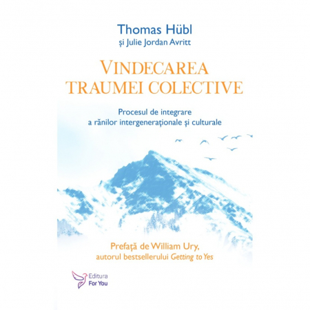 Psihologie - Vindecarea traumei colective. Procesul de integrare a ranilor intergenerationale si culturale - Thomas Hübl, Julie Jordan Avritt
