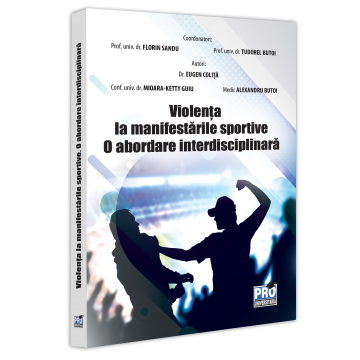Timp liber - Violenta la manifestarile sportive. O abordare interdisciplinara - Florin Sandu, Tudorel Badea Butoi, Mioara Ketty Guiu, Eugen Colita, Alexandru Butoi