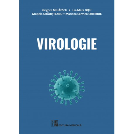 Medicină - Virologie - Grigore Mihaescu, Lia-Mara Ditu, Gratiela Gradisteanu, Mariana Carmen Chifiriuc