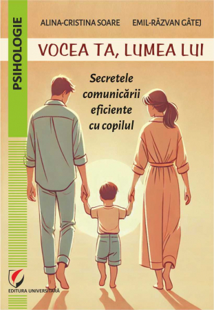 Psihologie - Vocea ta, lumea lui. Secretele comunicarii eficiente cu copilul