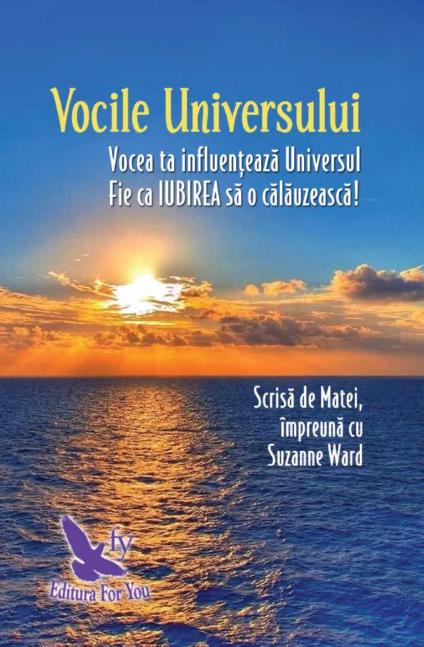 Spiritualitate - Vocile Universului. Vocea ta influenteaza Universul. Fie ca IUBIREA sa o calauzeasca!. Editie revizuita – Suzanne Ward