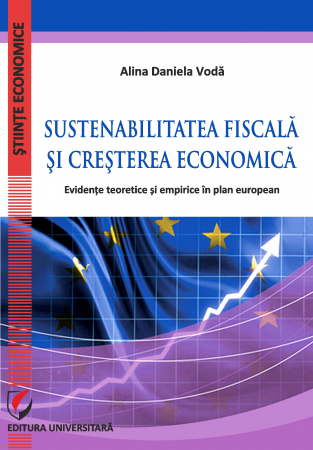 Economie generală - Sustenabilitatea fiscala si cresterea economica. Evidente teoretice si empirice in plan european - Alina Daniela Voda