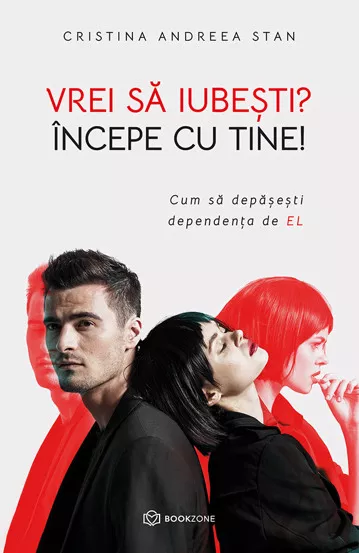 Psychology - Do you want to love? Start with yourself! How to overcome addiction to HIM - Cristina Andreea Stan