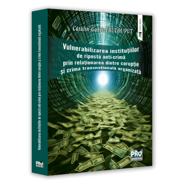 Drept - Vulnerabilizarea institutiilor de riposta anti-crima prin relationarea dintre coruptie si crima transnationala organizata - Gabriel-Catalin Butoi-Put