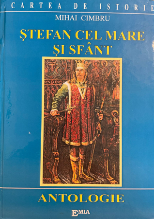 History and Politics - Stephen the Great and Saint. Anthology - Mihai Cimbru