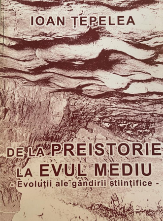 History and Politics - From Prehistory to the Middle Ages. Evolutions of scientific thinking. The impact on humanity - Ioan Tepelea