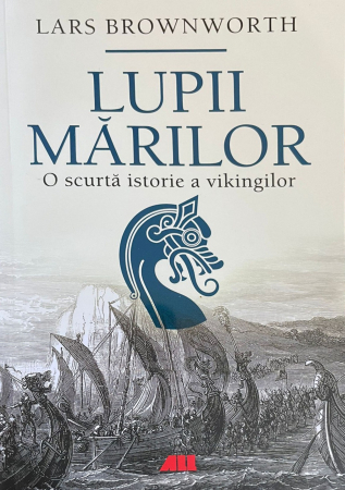 Roman - Lupii marilor. O scurta istorie a vikingilor - Lars Brownworth