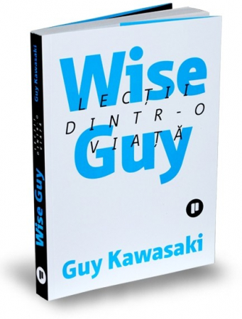 Psihologie aplicata in viata de zi cu zi - Wise Guy. Lectii dintr-o viata - Guy Kawasaki