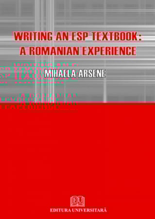 Limbi și literaturi străine - Writing an ESP Textbook: A Romanian Experience - Mihaela Arsene