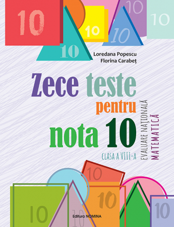 Cartea pentru școală - Zece teste pentru nota 10. Evaluare Nationala Matematica clasa a VIII-a - Loredana Popescu, Florina Carabet