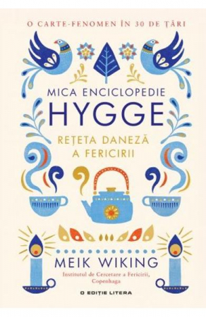Stil de viata - Mica enciclopedie Hygge. Reteta daneza a fericirii - Meik Wiking