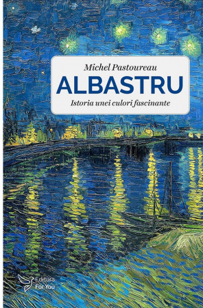 Literatura, fictiune, istorie si biografii - Albastru. Istoria unei culori fascinante - Michel Pastoureau