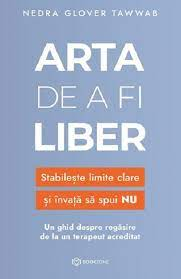 Stil de viata - Arta de a fi liber Stabilește limite clare și invata sa spui NU - Nedra Glover Tawwab