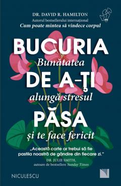 Dezvoltare personala - Bucuria de a-ti pasa. Bunatatea alunga stresul si te face fericit David Hamilton