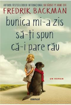 Literatura, fictiune, istorie si biografii - Bunica mi-a zis să-ți spun că-i pare rău - Fredrik Backman