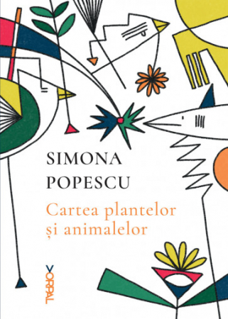 Literatura, fictiune, istorie si biografii - Cartea plantelor și animalelor de Simona Popescu
