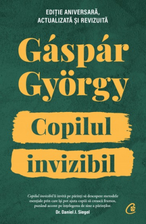 Carti pentru tine, pentru suflet si minte - Copilul invizibil - Ediție aniversară ACTUALIZATĂ ȘI REVIZUITĂ de Gáspár György