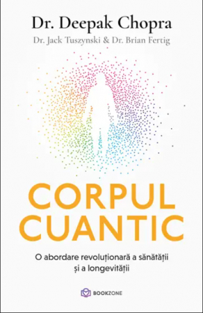 Sanatate si sport - Corpul cuantic O abordare revoluționară a sănătății și a longevității Dr. Brian Fertig Dr. Deepak Chopra Dr. Jack Tuszynski