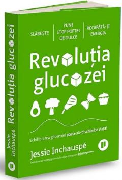 Sanatate si sport - Revolutia glucozei Echilibrarea glicemiei poate să-ți schimbe viața! Jessie Inchauspé