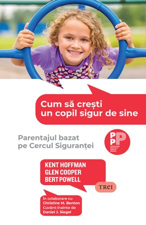 Parenting - Cum să crești un copil sigur de sine Parentajul bazat pe Cercul Siguranței