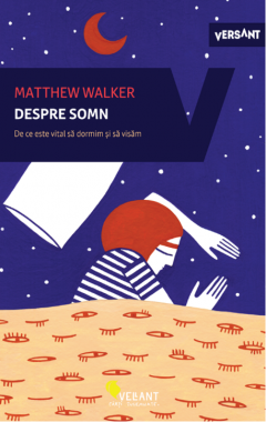 Sanatate si sport - Despre somn De ce este vital sa dormim si sa visam Matthew Walker