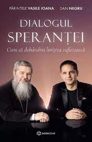 Literatura, fictiune, istorie si biografii - Dialogul Sperantei Cum să dobândim liniștea sufletească - Dan Negru Parintele Vasile Ioana