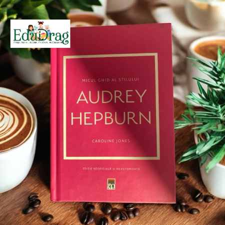 Literatura, fictiune, istorie si biografii - Micul ghid al stilului: Audrey Hepburn de Caroline Jones