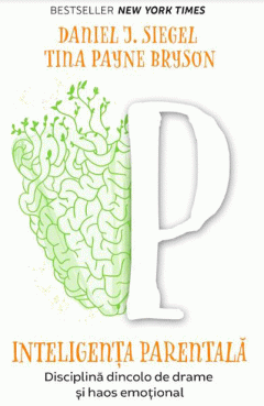 Inteligenta parentala Daniel J. SiegelDr. Tina Payne Bryson