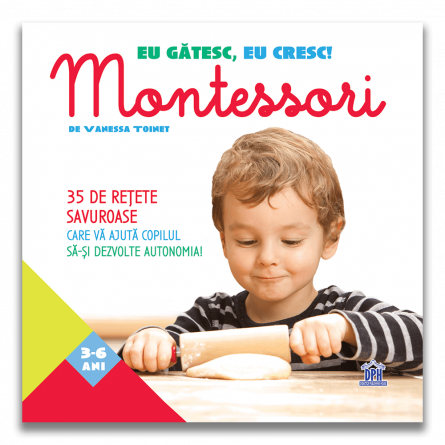 Eu gatesc, eu cresc!: Montessori - 35 de retete savuroase care va ajuta copilul sa-si dezvolte autonomia! [0]