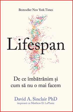 Sanatate si sport - Lifespan. De ce imbatranim si cum sa nu o mai facem - David A. Sinclair Phd, Matthew D. La Plante