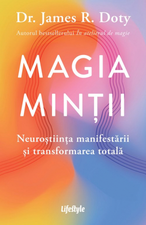 Sanatate si sport - Magia minții Neuroștiința manifestării și transformarea totală        Autor Dr. James R. Doty