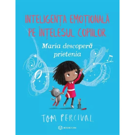 Carti de citit - Maria descopera prietenia Inteligența emoțională pe înțelesul copiilor Tom Percival