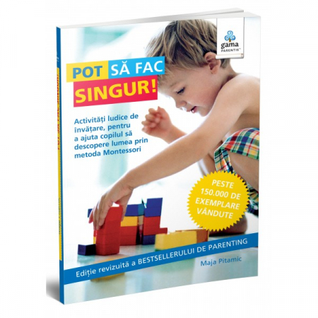 Carti pentru tine, pentru suflet si minte - Pot să fac singur! Activitati ludice de invatare pentru a ajuta copilul sa descopere lumea prin metoda Montessori