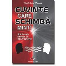 Carti pentru tine, pentru suflet si minte - Cuvinte care schimba minti. Stapaneste limbajul de convingere - Shelle Rose Charvet