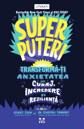 Superputeri Transformă-ți anxietatea în curaj, încredere și reziliență Autori : Remme Jain, Dr. Shefali Tsabary