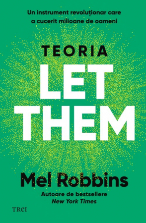 Teoria Let them Un instrument revoluționar care a cucerit milioane de oameni - Mel Robbins