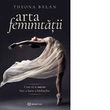 Theona Balan Arta feminitatii Cum sa ai succes intr-o lume a barbatilor