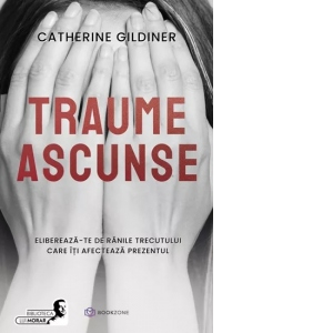 Sanatate si sport - Traume ascunse Eliberează-te de rănile trecutului care îti afectează prezentul Catherine Gildiner