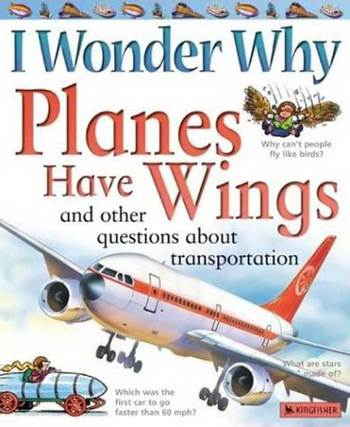 I Wonder Why Planes Have Wings: And Other Questions About Transportation [1]