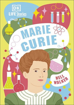 7-11 ani - DK Life Stories Marie Curie - Nell Walker