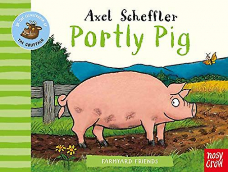 Carti pentru bebelusi - Farmyard Friends: Portly Pig - Axel Scheffler