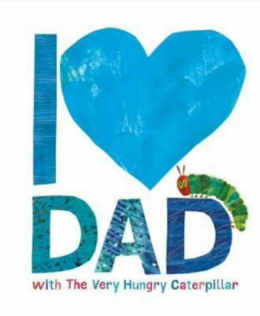 0-3 ani - I Love Dad with The Very Hungry Caterpillar