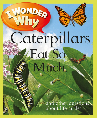 I WONDER WHY CATERPILLARS EAT SO MUCH