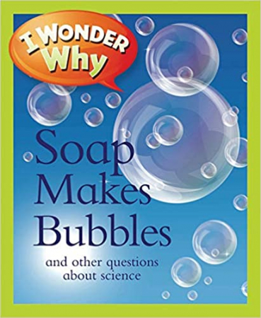 I WONDER WHY SOAP MAKES BUBBLES