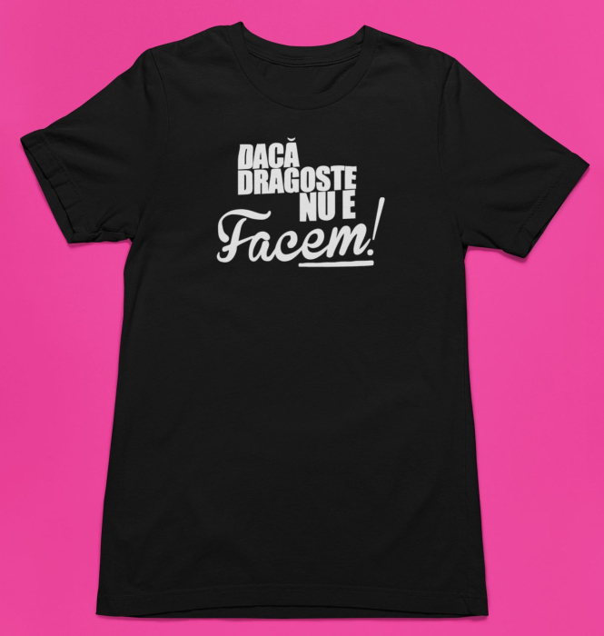 Tricou personalizat cu mesaj - Daca dragoste nu e, facem [4]