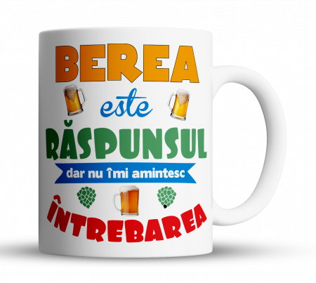 Cana personalizata - Cană personalizată - BEREA ESTE RASPUNSUL