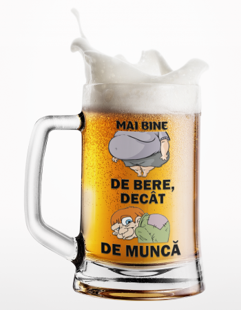 Halba sticla personalizata - Halba personalizata - Mai bine burtos de bere, decat cocosat de munca