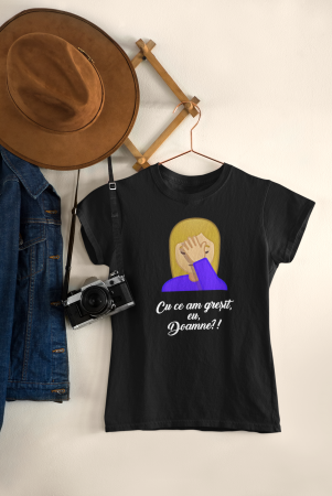 Tricouri personalizate - Tricou cu mesaj Cu ce ti-am gresit, eu, Doamne!