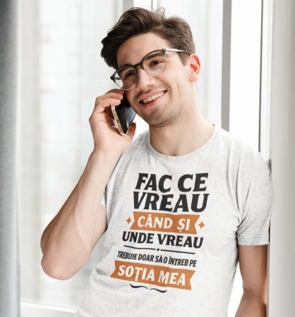 Tricouri personalizate - Tricou personalizat FAC CE VREAU CÂND ȘI UNDE VREAU
