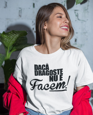 Cadouri de VALENTINE'S DAY - Tricou personalizat cu mesaj - Daca dragoste nu e, facem